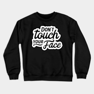 Don't Touch Your Face Coronavirus COVID 19 Social Distancing Crewneck Sweatshirt